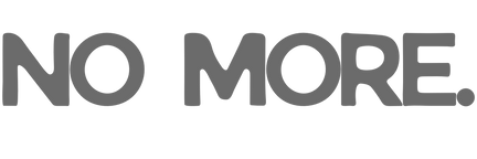 NO MORE